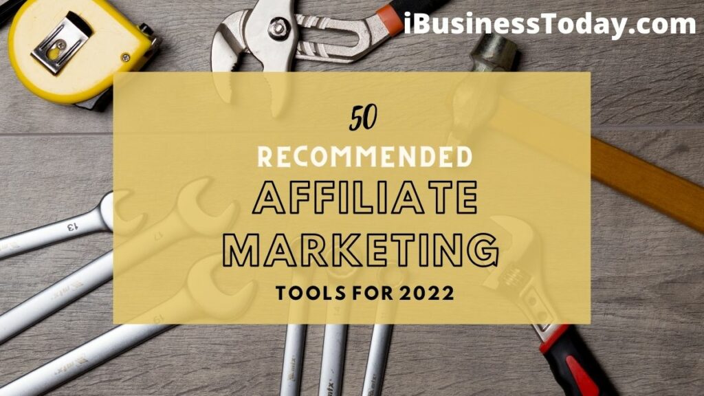 top 50 recommended affiliate marketing tools for 2022